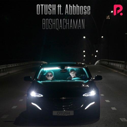 Boshqachaman - Otush feat. ABBBOSE