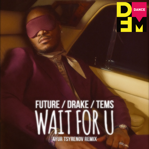 Wait For U (Ayur Tsyrenov DFM Remix) - Future feat. Drake & Tems