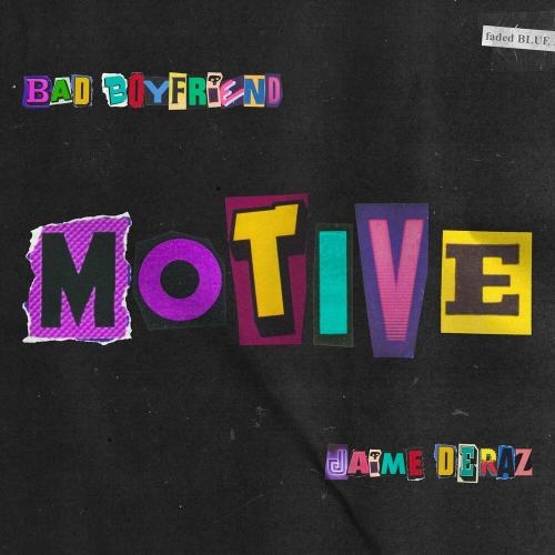 Motive - Bad Boyfriend & Jaime Deraz