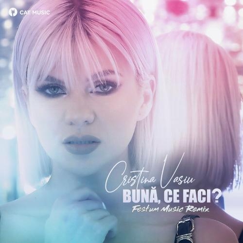 Bună, ce faci (Festum Music Remix) - Cristina Vasiu