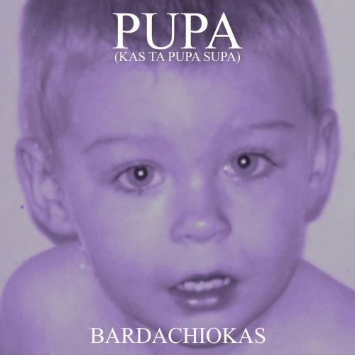 Pupa (Kas Ta Pupa Supa) - Bardachiokas