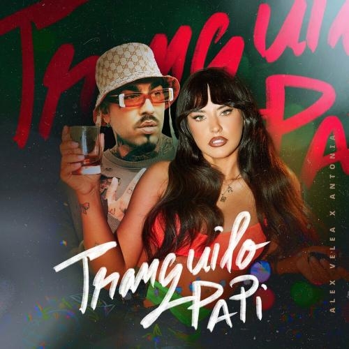 Tranquilo Papi - Alex Velea feat. Antonia