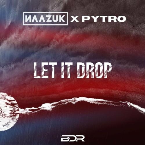 Let It Drop - NAAZUK & Pytro