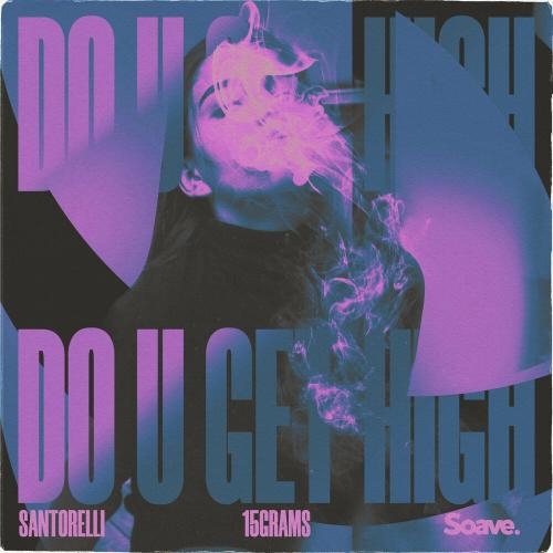 Do U Get High - Santorelli & 15grams