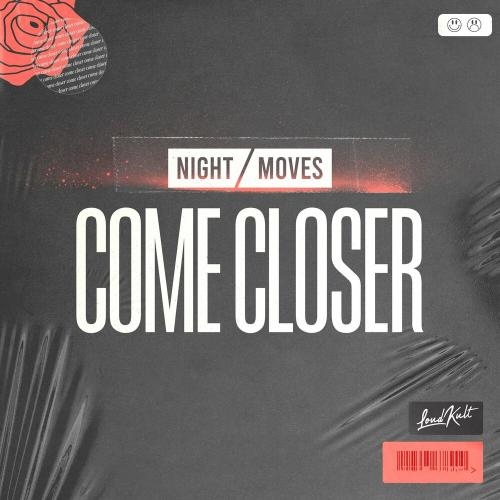 Come Closer - NIGHT MOVES