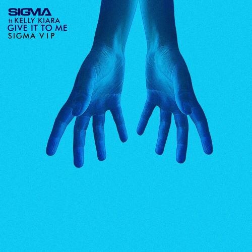 Give It To Me (Sigma VIP) - Sigma feat. Kelly Kiara