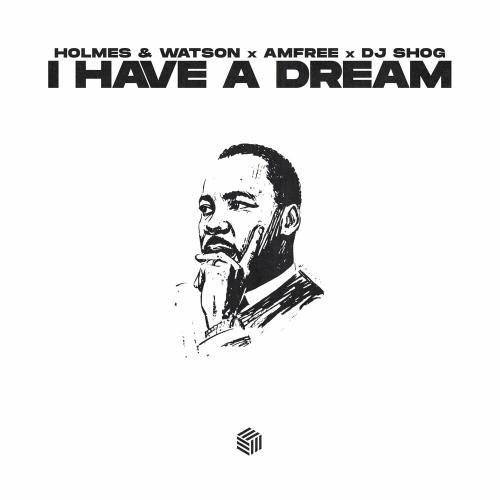 I Have A Dream - Holmes&Watson, Amfree & DJ Shog