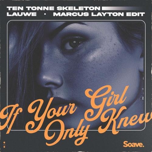 If Your Girl Only Knew (Marcus Layton Edit) - TEN TONNE SKELETON, LAUWE & Marcus Layton