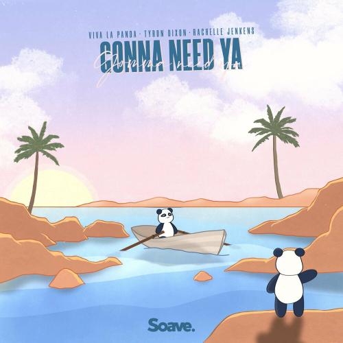 Gonna Need Ya - Viva La Panda, Tyron Dixon & Rachelle Jenkens