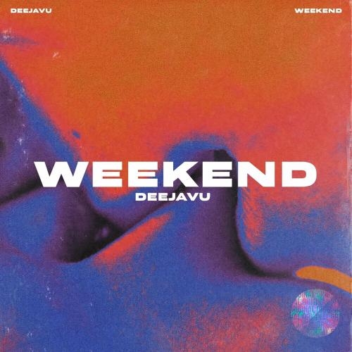 Weekend - DeeJaVu