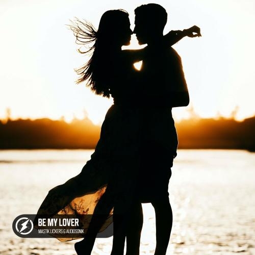 Be My Lover - Mastik Lickers & Audiosonik