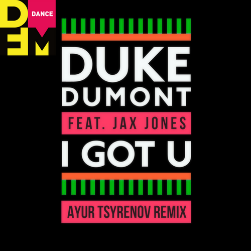 I Got U (Ayur Tsyrenov DFM Remix) - Duke Dumont feat. Jax Jones