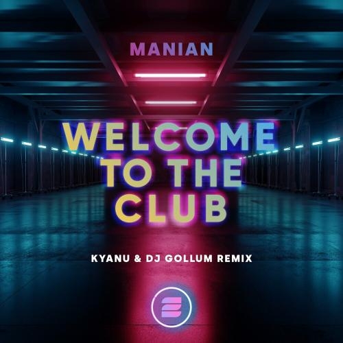 Welcome To The Club (Kyanu x DJ Gollum Remix) - Manian