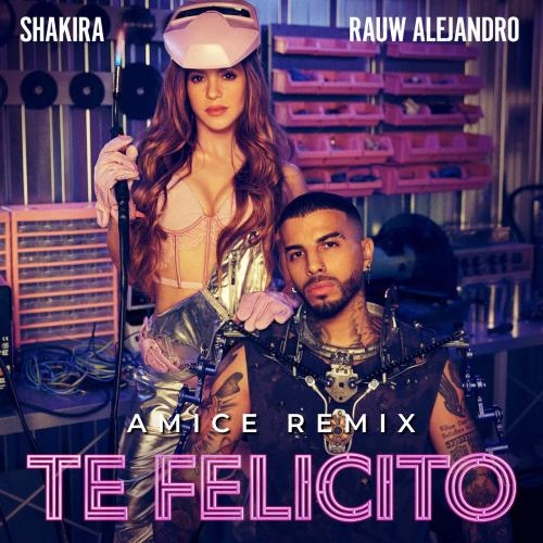 Te Felicito (Amice Remix) - Shakira feat. Rauw Alejandro