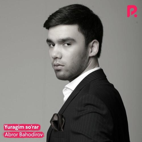 Yuragim so'rar - Abror Bahodirov