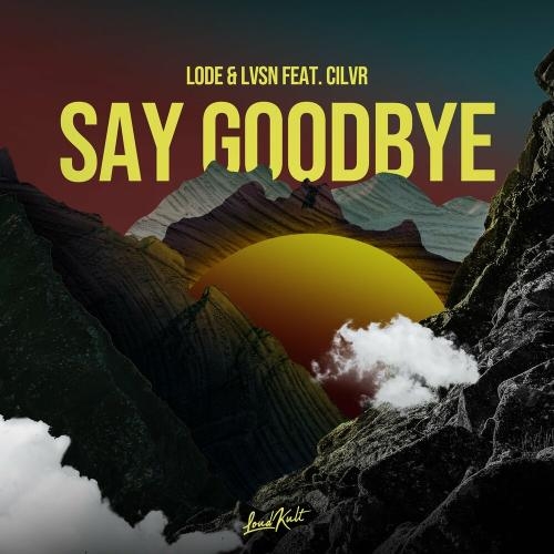 Say Goodbye - Lode & LVSN feat. CILVR