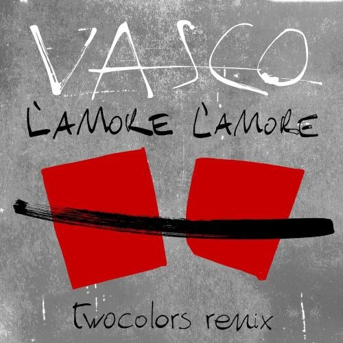 L'Amore L'Amore (twocolors Remix) - Vasco Rossi & twocolors