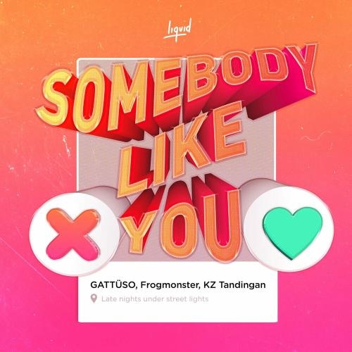 Somebody Like You - Gattuso, Frogmonster & KZ Tandingan