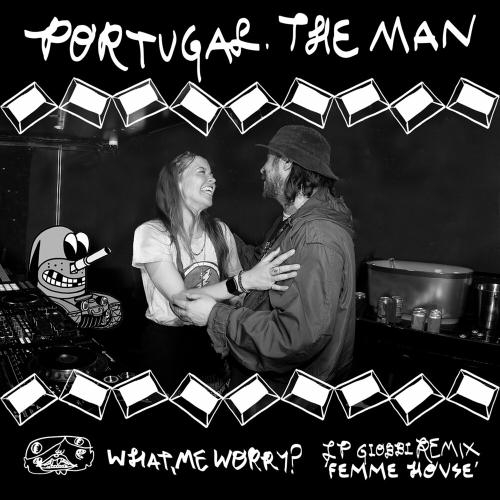 What Me Worry (Lp Giobbi Femme House Remix) - Portugal. The Man