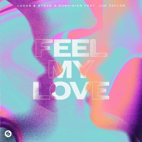 Feel My Love - Lucas & Steve, Dubvision Feat. Joe Taylor