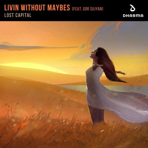 Livin Without Maybes - Lost Capital Feat. Gor Sujyan