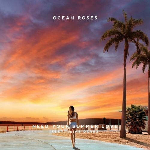 Need Your Summer Love - Ocean Roses feat. Jaime Deraz