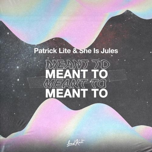 Meant To - Patrick Lite & She Is Jules