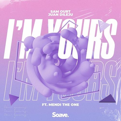 I Am Yours - Sam Ourt x Juan Dileju feat. Mendi The One