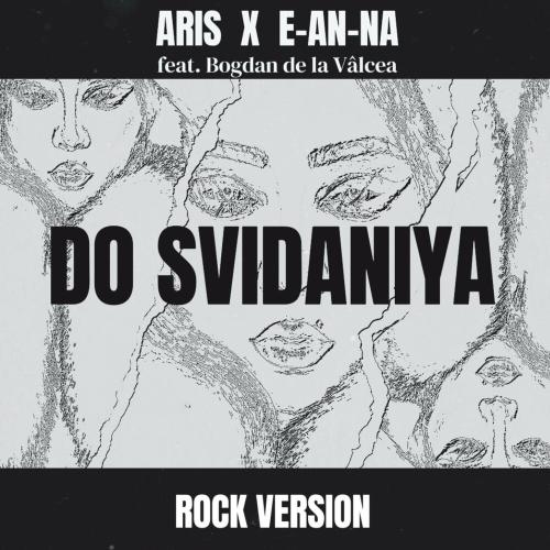 Do Svidaniya (Rock Version) - Aris feat. E-An-Na x Bogdan De La Valcea