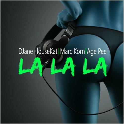 La La La (Age Pee Remix) - Djane HouseKat, Marc Korn & Age Pee feat. Semitoo