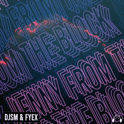 Jenny From The Block - DJSM & Fyex