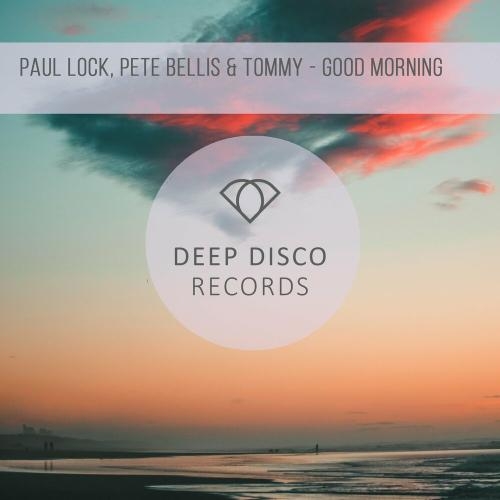 Good Morning - Paul Lock & Pete Bellis & Tommy