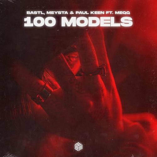 100 Models - BASTL, MEYSTA & Paul Keen feat. Meqq