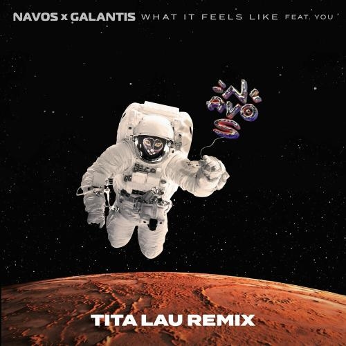 What It Feels Like (Tita Lau Remix) - Navos & Galantis feat. You