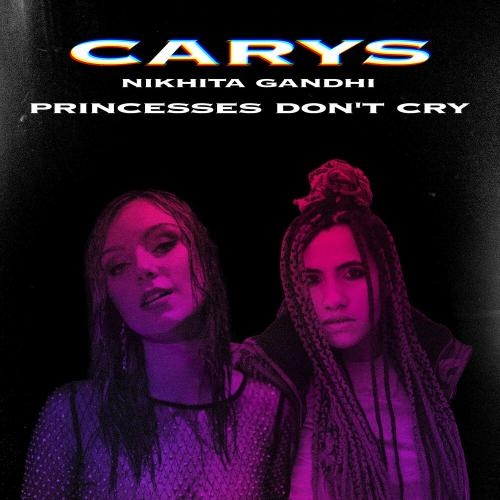 Princesses Don't Cry - Carys & Nikhita Gandhi