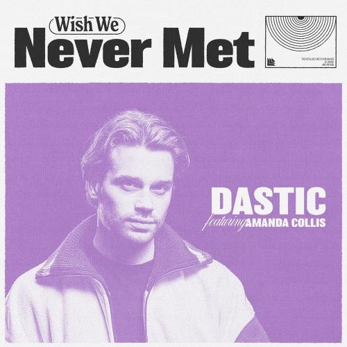 Wish We Never Met - Dastic feat. Amanda Collis