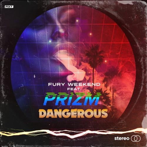 Dangerous - Fury Weekend feat. PRIZM