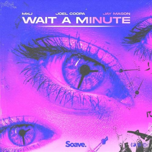 Wait A Minute - MKJ, Joel Coopa & Jay Mason