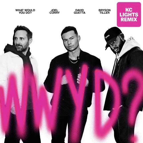 What Would You Do (KC Lights Remix) - Joel Corry & David Guetta feat. Bryson Tiller