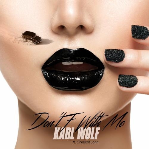 Don't F With Me - Karl Wolf Feat. Christian John