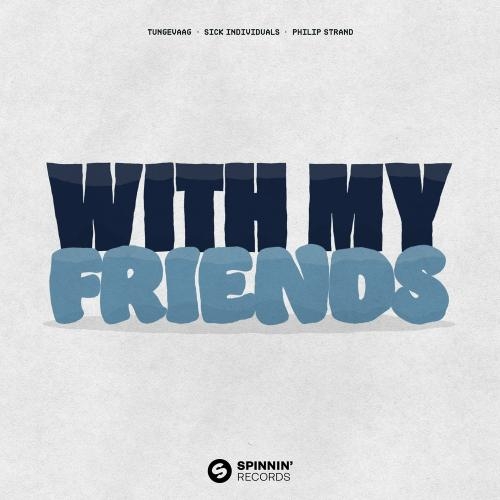 With My Friends - Tungevaag feat. Sick Individuals & Philip Strand