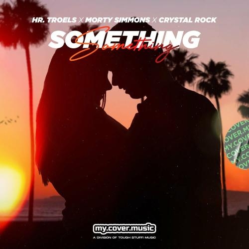 Something - Hr. Troels, Morty Simmons & Crystal Rock feat. Romy Dya