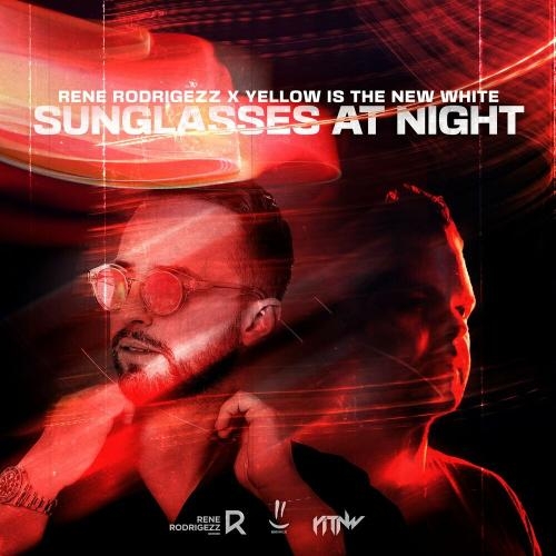 Sunglasses at Night - Rene Rodrigezz & Yellow Is The New White