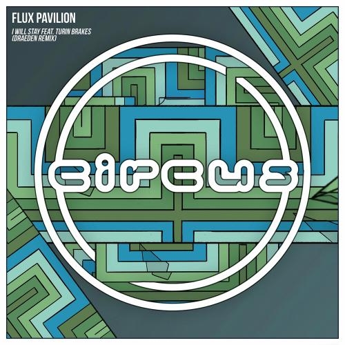 I Will Stay (Draeden Remix) - Flux Pavilion feat. Turin Brakes