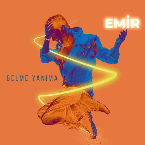 Gelme Yanıma - Emir