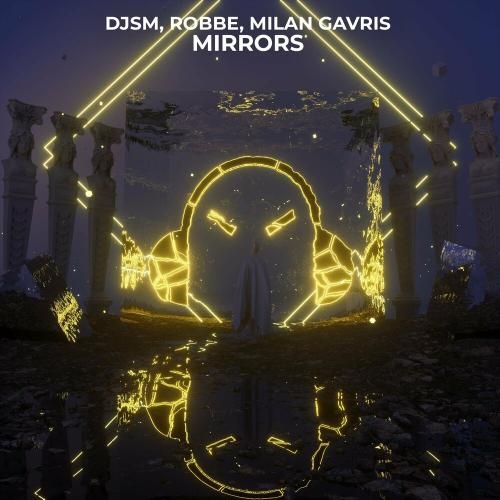 Mirrors - DJSM, Robbe & Milan Gavris