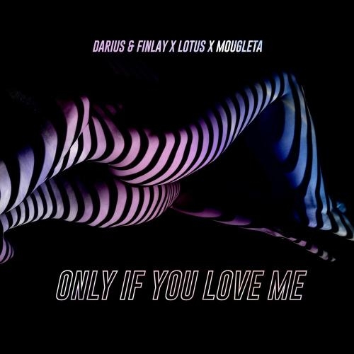 Only If You Love Me - Darius & Finlay feat. Lotus & Mougleta