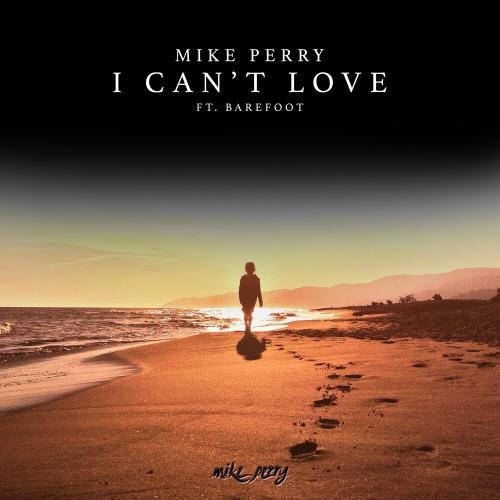 I Cant Love - Mike Perry feat. Barefoot