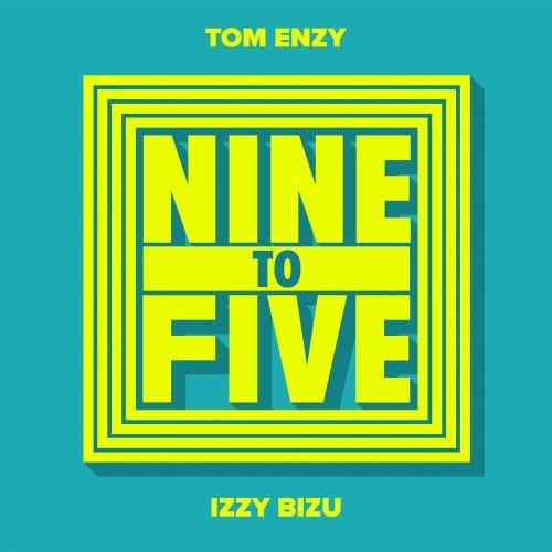 Nine To Five - Tom Enzy & Izzy Bizu