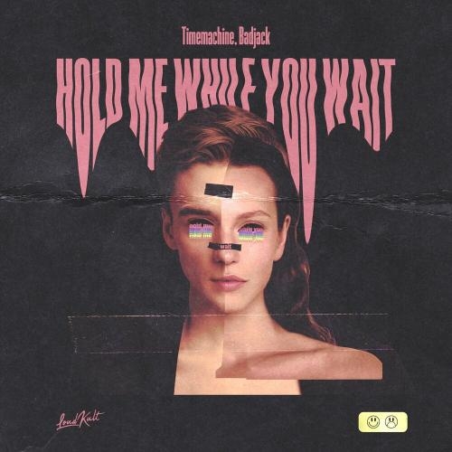 Hold Me While You Wait - Timemachine & Badjack